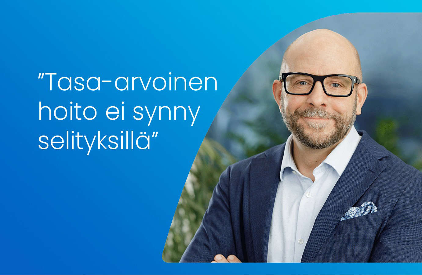 Timo Seppälän kuva ja blogin otsikko: Tasa-arvoinen hoito ei synny selityksillä